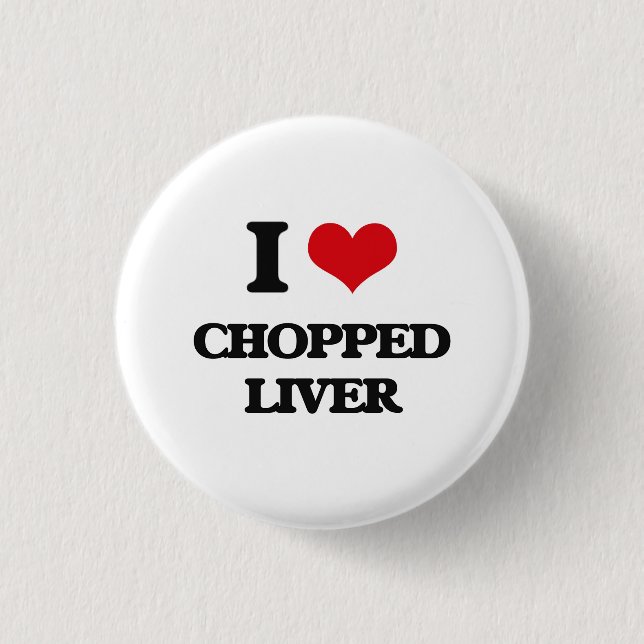 I love Chopped Liver Pinback Button (Front)
