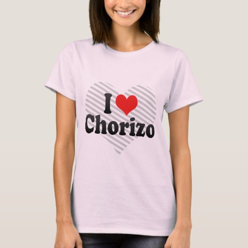 I Love Chorizo T_Shirt