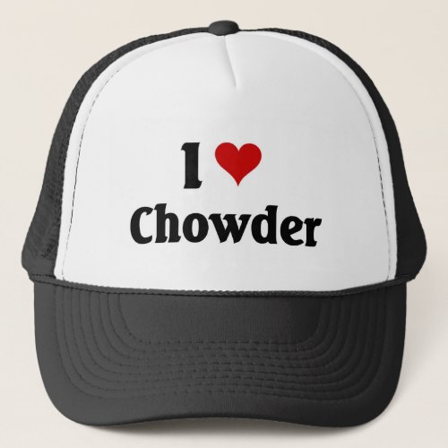 I love Chowder Trucker Hat