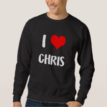 I love CHRIS gift valentine guy heart Anniversary  Sweatshirt