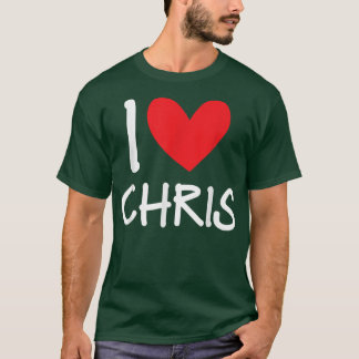 I Love Chris Name Personalized Men Guy BFF Friend T-Shirt