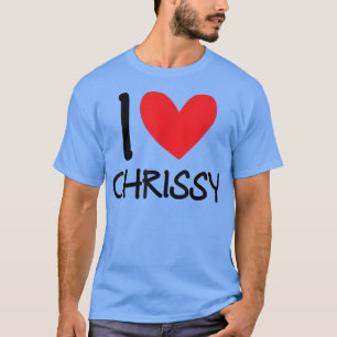 I Love Chrissy Name Personalized Girl Woman BFF Fr T-Shirt