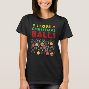 I Love Christmas Balls Dirty Joke Adult Xmas T-Shirt