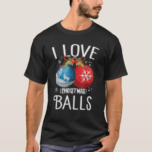 I Love Christmas Balls Funny Dirty Joke Adult Xmas T-Shirt