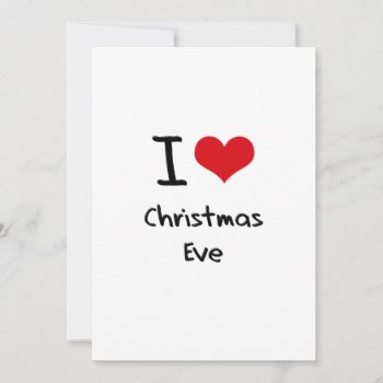 I Love Christmas Eve Holiday Card by giftsilove at Zazzle