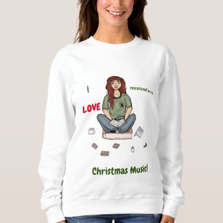 I Love Christmas Music! Sweatshirt