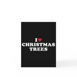 I Love Christmas Trees  Card