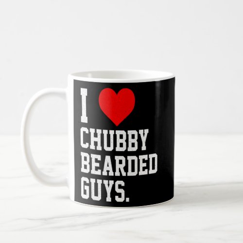 I Love Chubby Bearded Guys Apparel  Coffee Mug