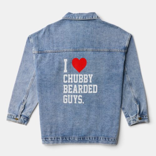 I Love Chubby Bearded Guys Apparel  Denim Jacket
