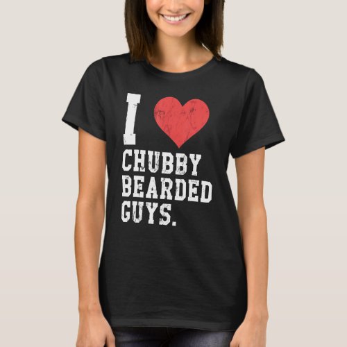 I Love Chubby Bearded Guys Funny T_Shirt