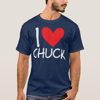 I Love Chuck Name Personalized Men Guy BFF Friend  T-Shirt