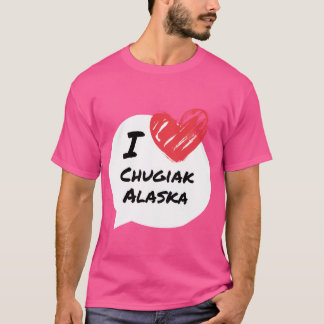 I love Chugiak Alaska T-Shirt