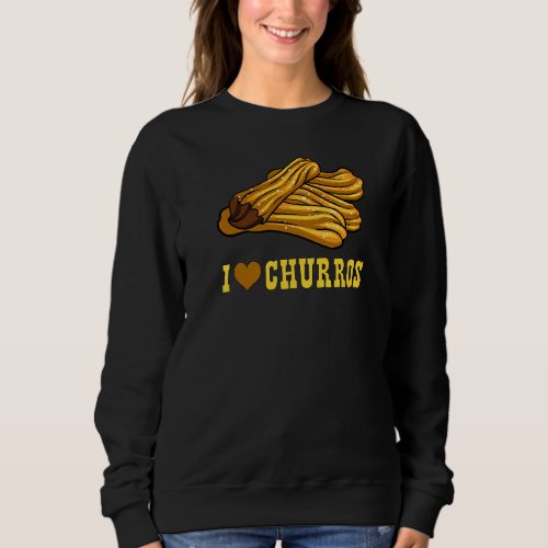I Love Churros  Sweet Breakfast Sweatshirt