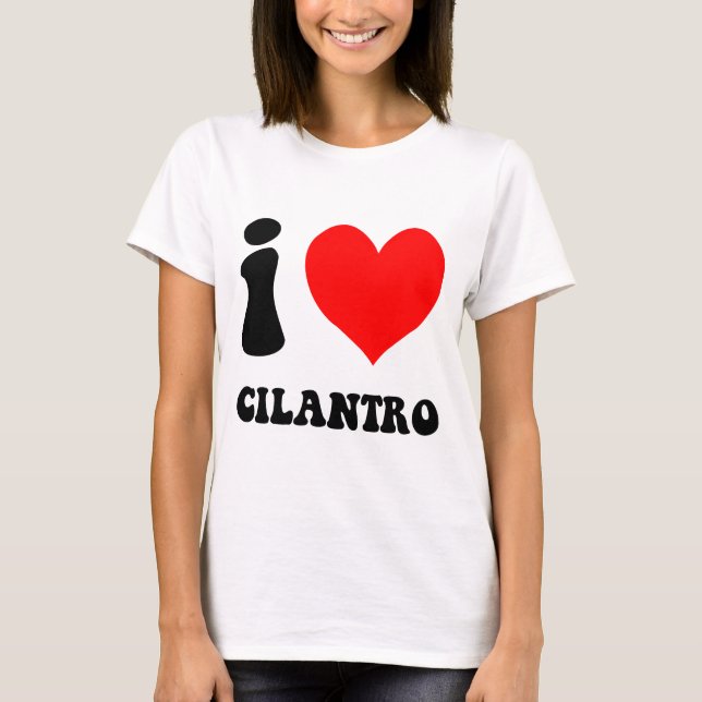 i love cilantro T-Shirt (Front)