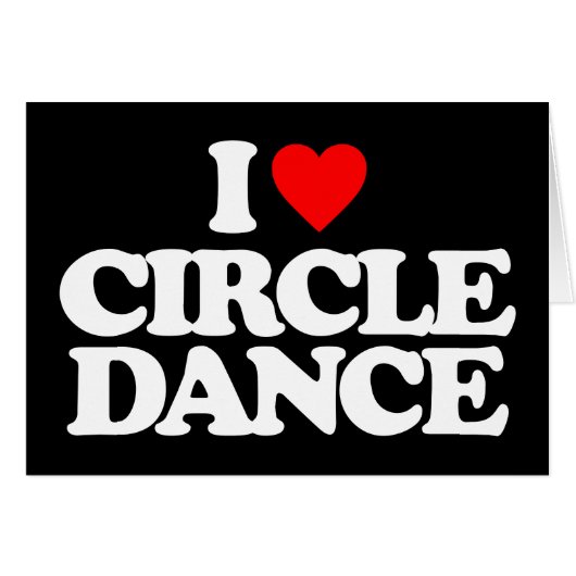 I LOVE CIRCLE DANCE CARDS (Front Horizontal)