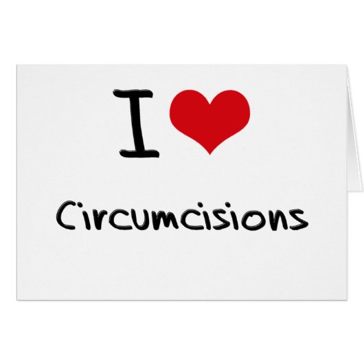 I love Circumcisions Cards (Front Horizontal)