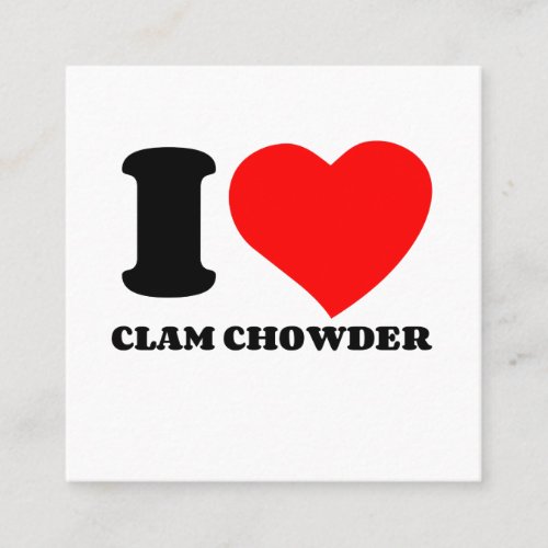 I LOVE CLAM CHOWDER SQUARE BUSINESS CARD