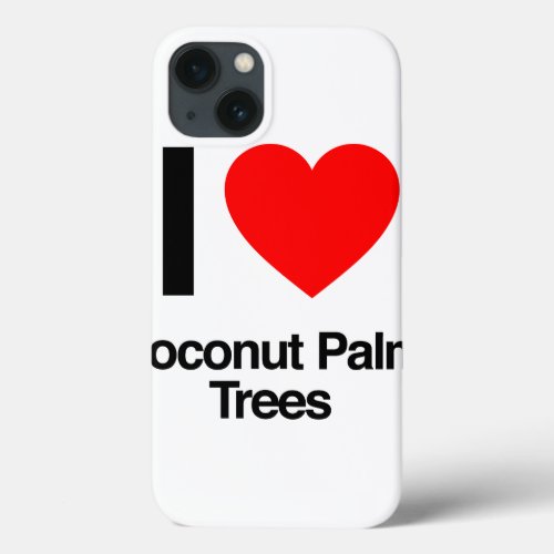 i love coconut palm trees iPhone 13 case