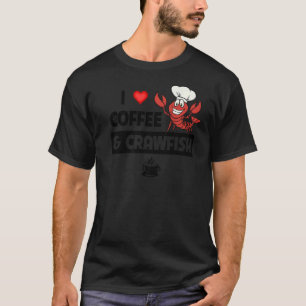 I Love Coffee and Crawfish Cajun Boil Seafood  Oce T-Shirt
