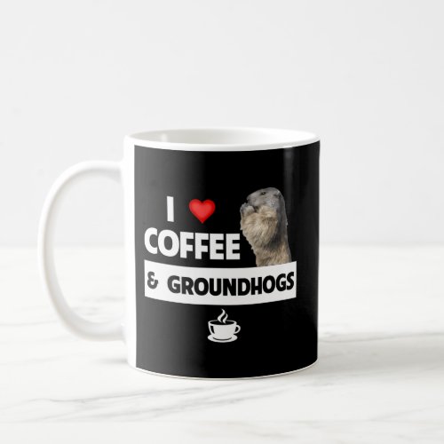 I Love Coffee And Groundhogs Day Woodchuck Caffein Coffee Mug