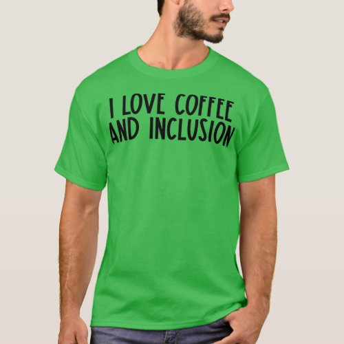 I Love Coffee And Inclusion Autism Awareness Sped  T_Shirt