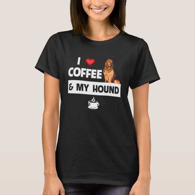 I Love Coffee and My Bloodhound Hunting Dog Mom Da T-Shirt (Front)