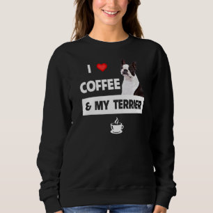 I Love Coffee And My Boston Terrier Dog Mom Dad Pe Sweatshirt