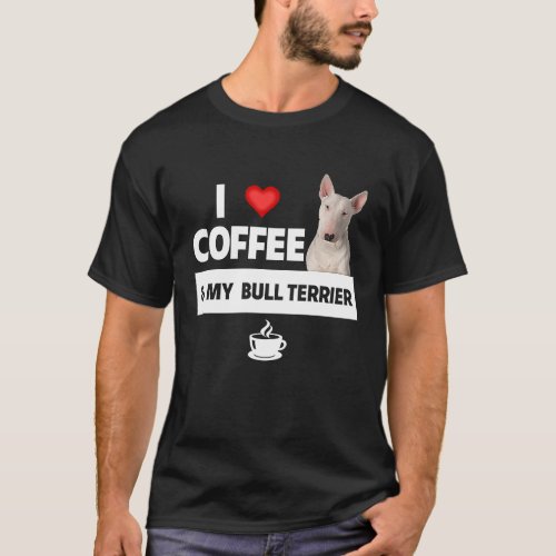 I Love Coffee and My Bull Terrier Dog Mom Dad  Caf T_Shirt