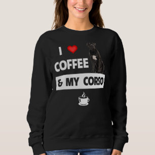 I Love Coffee And My Cane Corso Mom Dad Pet Parent Sweatshirt