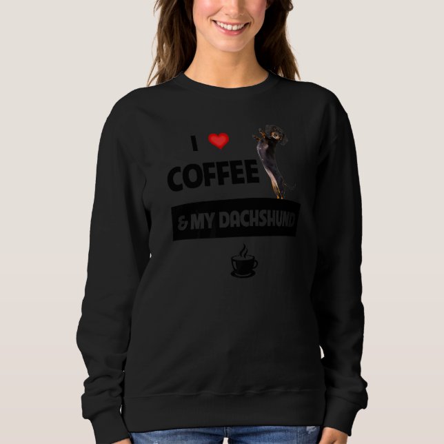 I Love Coffee And My Dachshund Mom Dad Pet Parent  Sweatshirt (Front)
