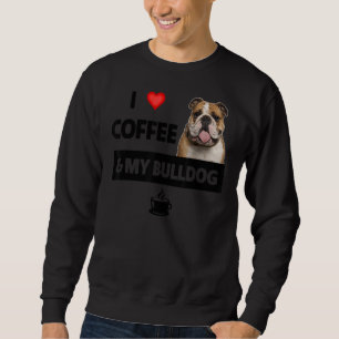 I Love Coffee And My English Bulldog Mom Dad Pet P Sweatshirt
