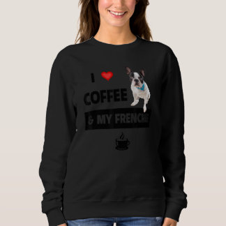 I Love Coffee And My Frenchie Mom Dad French Bulld Sweatshirt