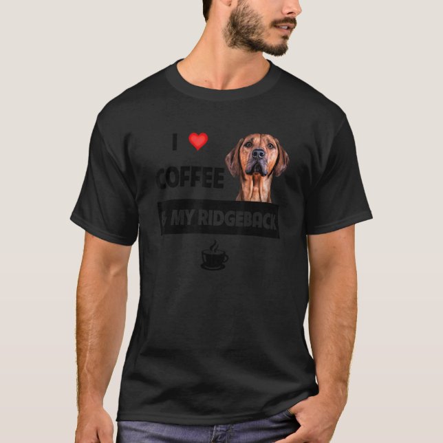 I Love Coffee And My Rhodesian Ridgeback Mom Dad D T-Shirt (Front)