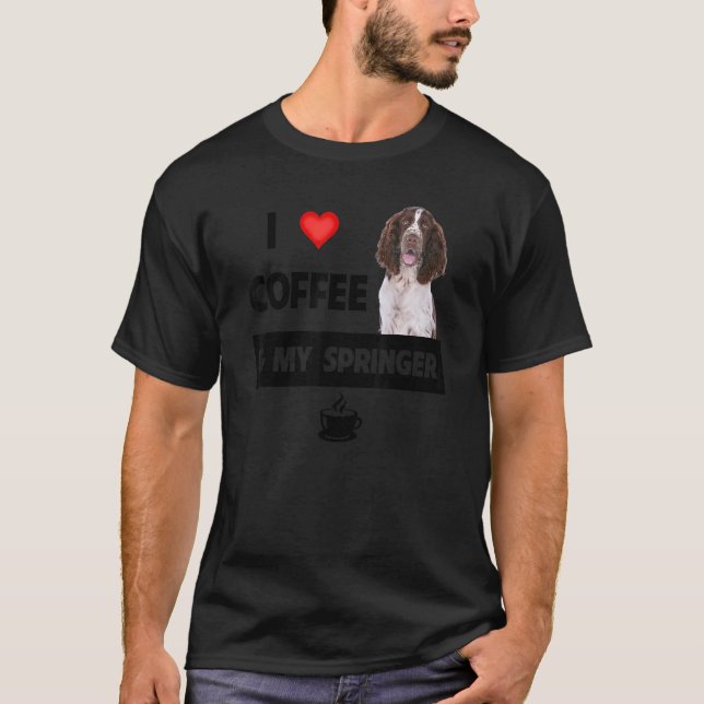 I Love Coffee And My Springer Spaniel Mom Dad Anim T-Shirt (Front)