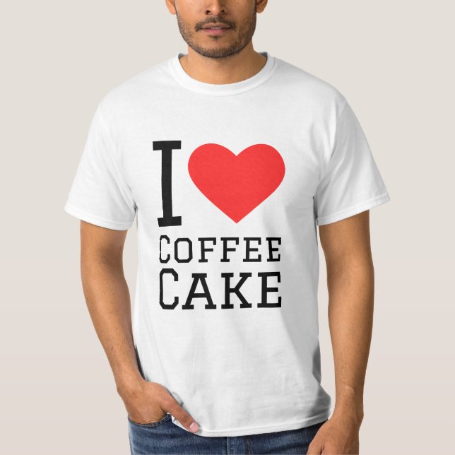 I love coffee cake  T-Shirt (Front)
