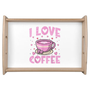 I Love Coffee - Funny Coffee Drinker Caffeine Addi Serving Tray