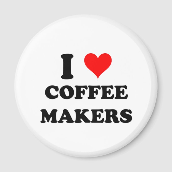 I Love Coffee Makers Fridge Magnet