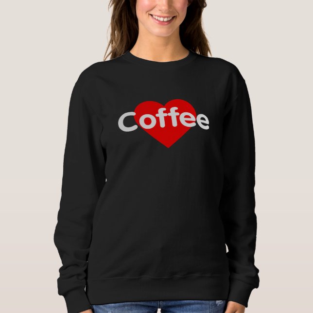 I Love Coffee Sweatshirt (Front)