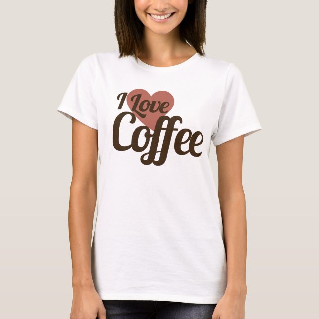 I Love Coffee T-Shirt (Front)