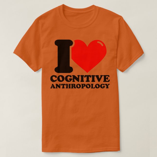 I Love Cognitive anthropology T-Shirt (Design Front)