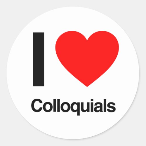 i love colloquials classic round sticker