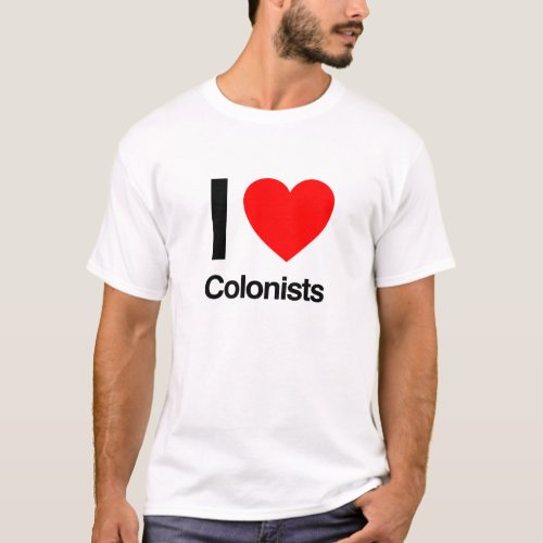 i love colonists T_Shirt