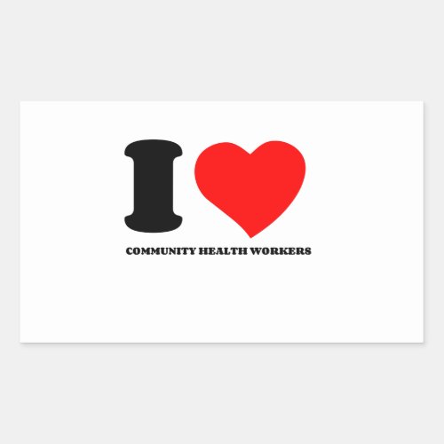 I LOVE COMMUNITY HEALTH WORKERS RECTANGULAR STICKER