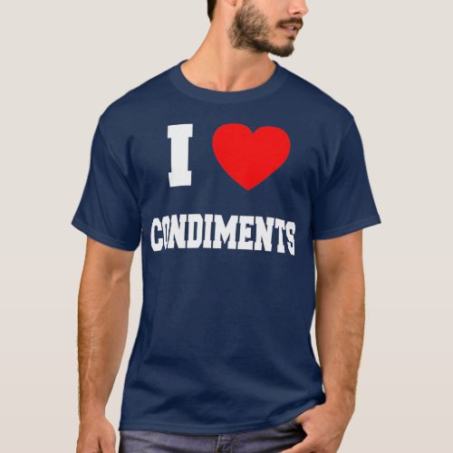 I Love condiments T_Shirt