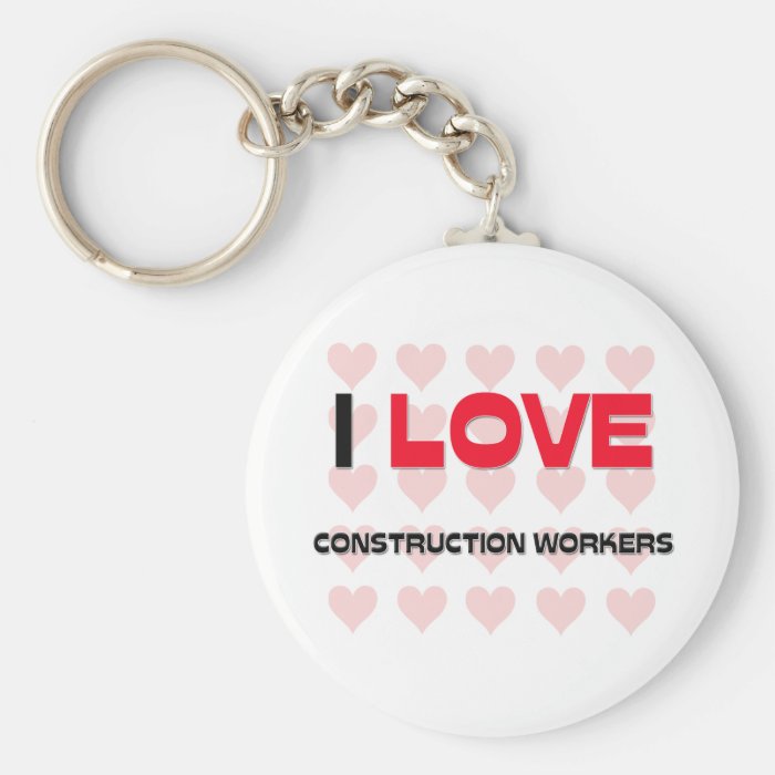I LOVE CONSTRUCTION WORKERS KEYCHAIN