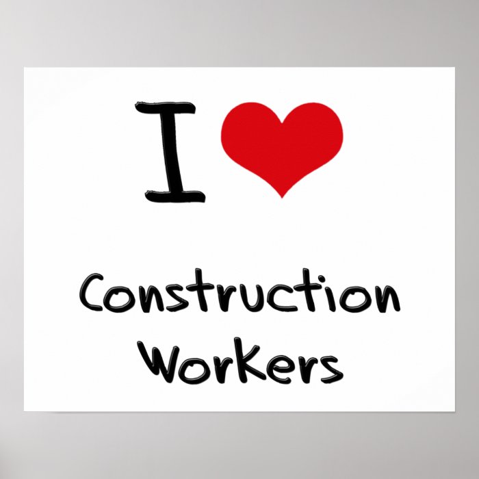 I love Construction Workers Poster