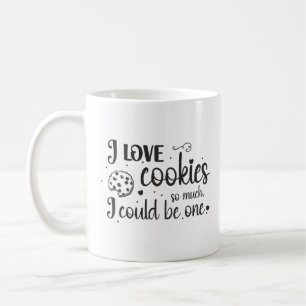 I love cookies so much, I could be one Coffee Mug