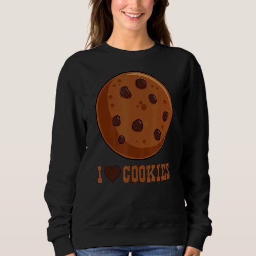 I Love Cookies  Sweet Breakfast Sweatshirt