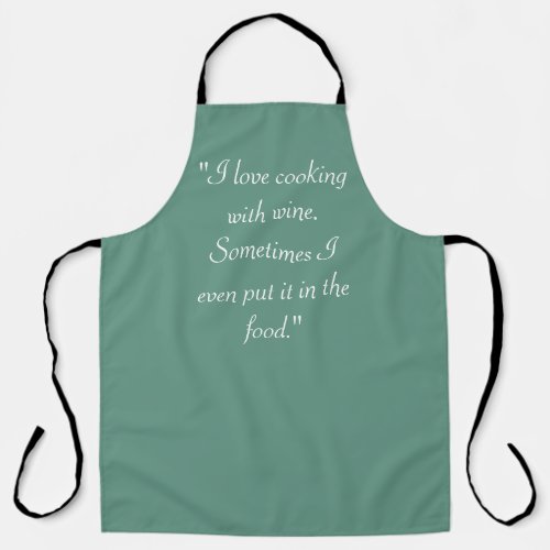 I love cooking with wine Sometimes I even put it Apron