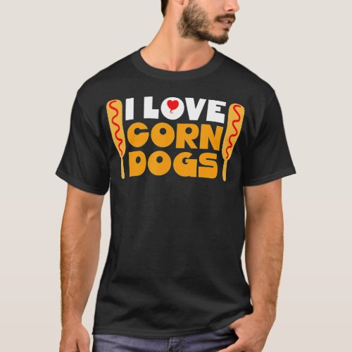 I Love Corn Dogs Hot Dogs On Stick Corn Dog Lover  T_Shirt